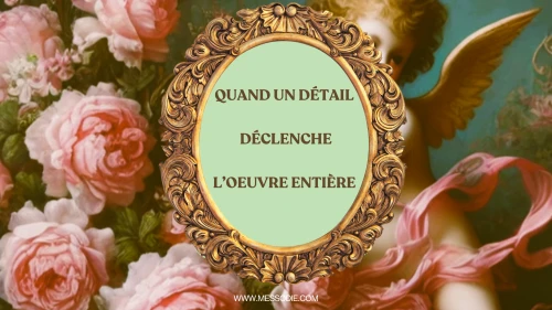 Quand un détail déclenche l'oeuvre entière